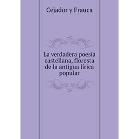 

Книга La verdadera poesía castellana, floresta de la antigua lírica popular
