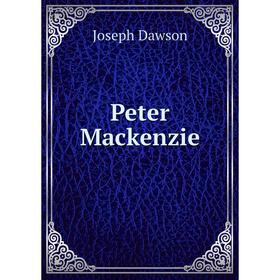 

Книга Peter Mackenzie. Joseph Dawson