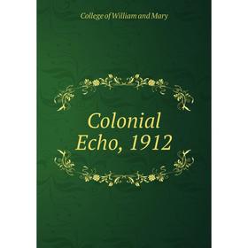 

Книга Colonial Echo, 1912. College of William and Mary