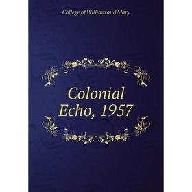 

Книга Colonial Echo, 1957. College of William and Mary