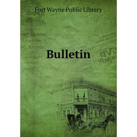 

Книга Bulletin. Fort Wayne Public Library