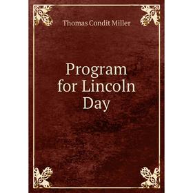 

Книга Program for Lincoln Day. Thomas Condit Miller