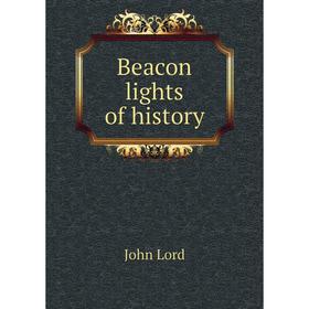

Книга Beacon lights of history. John Lord
