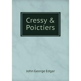 

Книга Cressy & Poictiers. John George Edgar