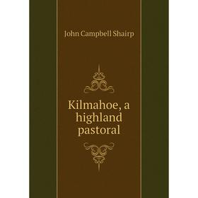 

Книга Kilmahoe, a highland pastoral