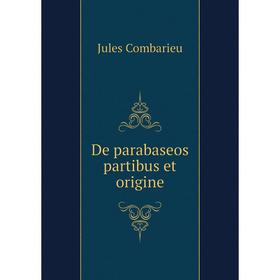 

Книга De parabaseos partibus et origine. Jules Combarieu