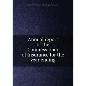 

Книга Annual report of the Commissioner of Insurance for the year ending. Massachusetts. Dept. of Banking and Insurance