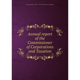 

Книга Annual report of the Commissioner of Corporations and Taxation. Massachusetts. Dept. of Corporations and Taxation