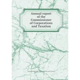 

Книга Annual report of the Commissioner of Corporations and Taxation. Massachusetts. Dept. of Corporations and Taxation