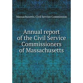 

Книга Annual report of the Civil Service Commissioners of Massachusetts. Massachusetts. Civil Service Commission