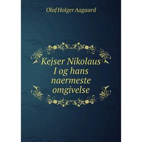 

Книга Kejser Nikolaus I og hans naermeste omgivelse