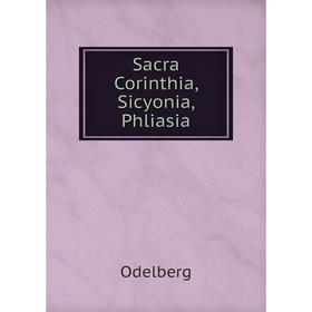 

Книга Sacra Corinthia, Sicyonia, Phliasia. Odelberg