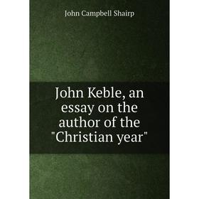 

Книга John Keble, an essay on the author of the Christian year