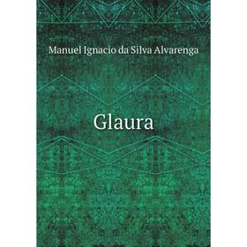

Книга Glaura. Manuel Ignacio da Silva Alvarenga