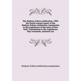 

Книга The Hudson-Fulton celebration, 1909, the fourth annual report of the Hudson-Fulton celebration commission to the Legislature of the state of New