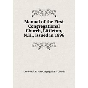 

Книга Manual of the First Congregational Church, Littleton, NH, issued in 1896