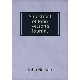 

Книга An extract of John Nelson's journal. John Nelson