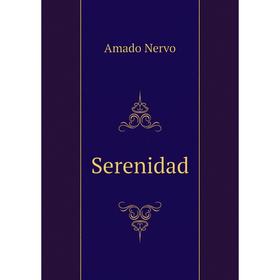 

Книга Serenidad. Amado Nervo