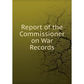 

Книга Report of the Commissioner on War Records