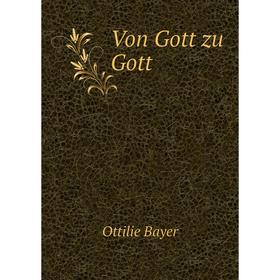 

Книга Von Gott zu Gott. Ottilie Bayer