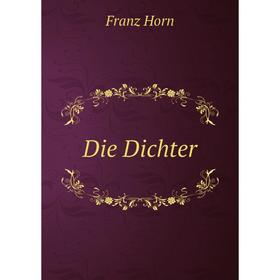 

Книга Die Dichter. Franz Horn