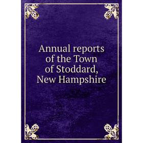 

Книга Annual reports of the Town of Stoddard, New Hampshire