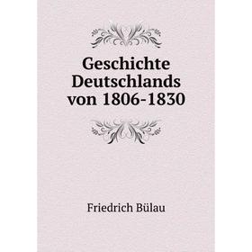 

Книга Geschichte Deutschlands von 1806-1830. Friedrich Bülau