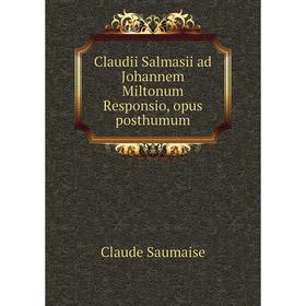 

Книга Claudii Salmasii ad Johannem Miltonum Responsio, opus posthumum. Claude Saumaise