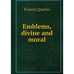 

Книга Emblems, divine and moral. Francis Quarles