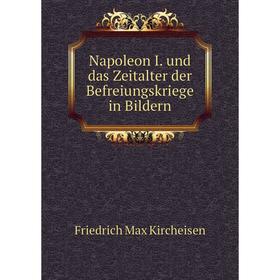 

Книга Napoleon I und das Zeitalter der Befreiungskriege in Bildern