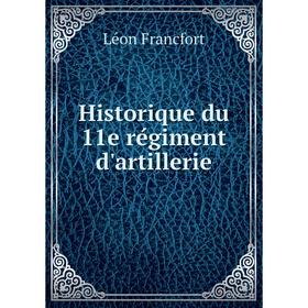 

Книга Historique du 11e régiment d'artillerie. Léon Francfort