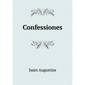 

Книга Confessiones. Saint Augustine