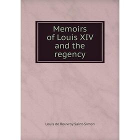 

Книга Memoirs of Louis XIV and the regency