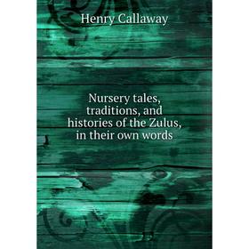 

Книга Nursery tales, traditions, and histories of the Zulus, in their own words