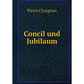 

Книга Concil und Jubilaum. Pierre ChaigNon
