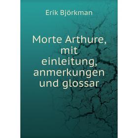 

Книга Morte Arthure, mit einleitung, anmerkungen und glossar