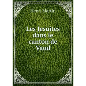 

Книга Les Jesuites dans le canton de Vaud