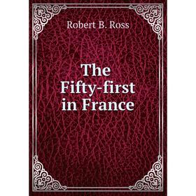 

Книга The Fifty-first in France. Robert B. Ross