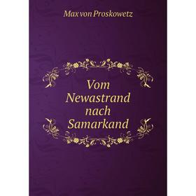 

Книга Vom Newastrand nach Samarkand. Max von Proskowetz