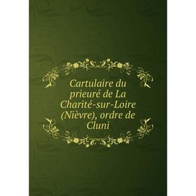 

Книга Cartulaire du prieuré de La Charité-sur-Loire (Nièvre), ordre de Cluni
