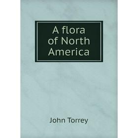 

Книга A flora of North America. John Torrey