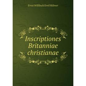 

Книга Inscriptiones Britanniae christianae. Ernst Willibald Emil Hübner