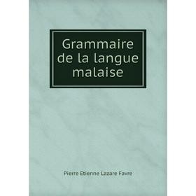 

Книга Grammaire de la langue malaise. Pierre Étienne Lazare Favre