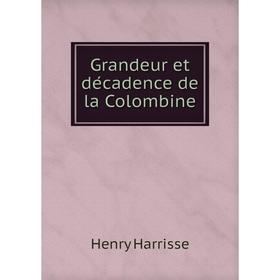 

Книга Grandeur et décadence de la Colombine. Henry Harrisse