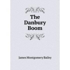 

Книга The Danbury Boom. James Montgomery Bailey