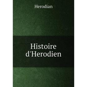 

Книга Histoire d'Herodien. Herodian