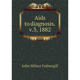 

Книга Aids to diagnosis. v. 3, 1882. John Milner Fothergill