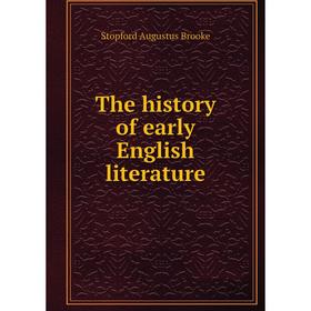 

Книга The history of early English literature. Stopford Augustus Brooke