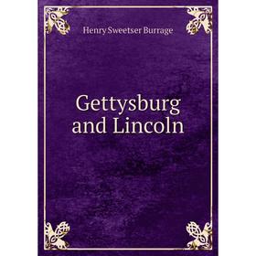 

Книга Gettysburg and Lincoln. Henry S. Burrage