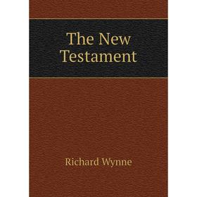 

Книга The New Testament. Richard Wynne